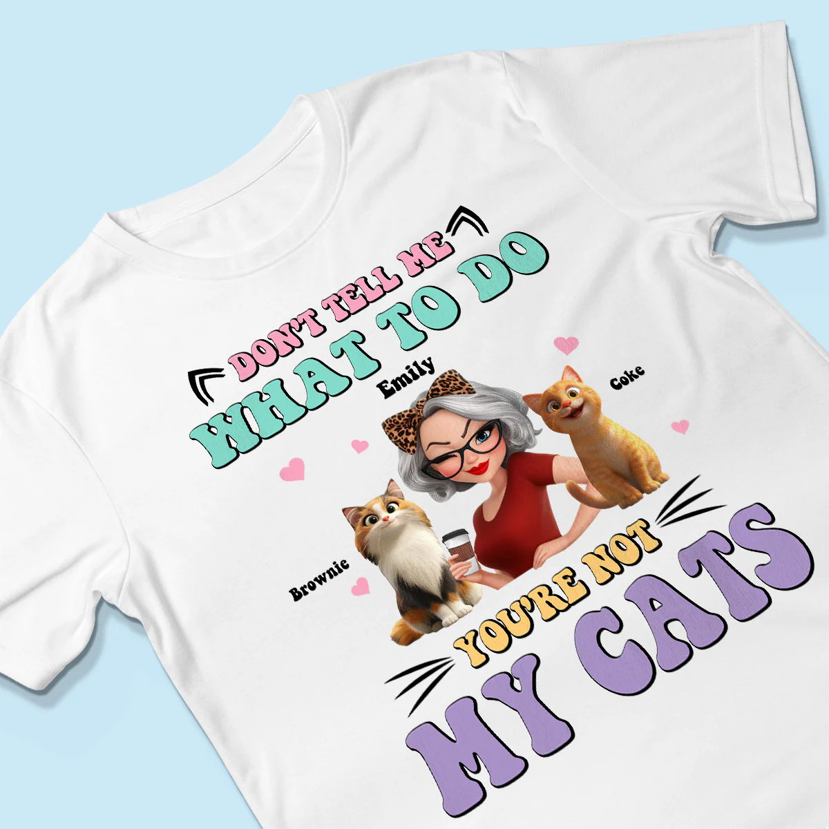 Don't Tell Me What to Do, You're Not My Cats Personalized Shirt, Gift for Cat Moms - Image 7