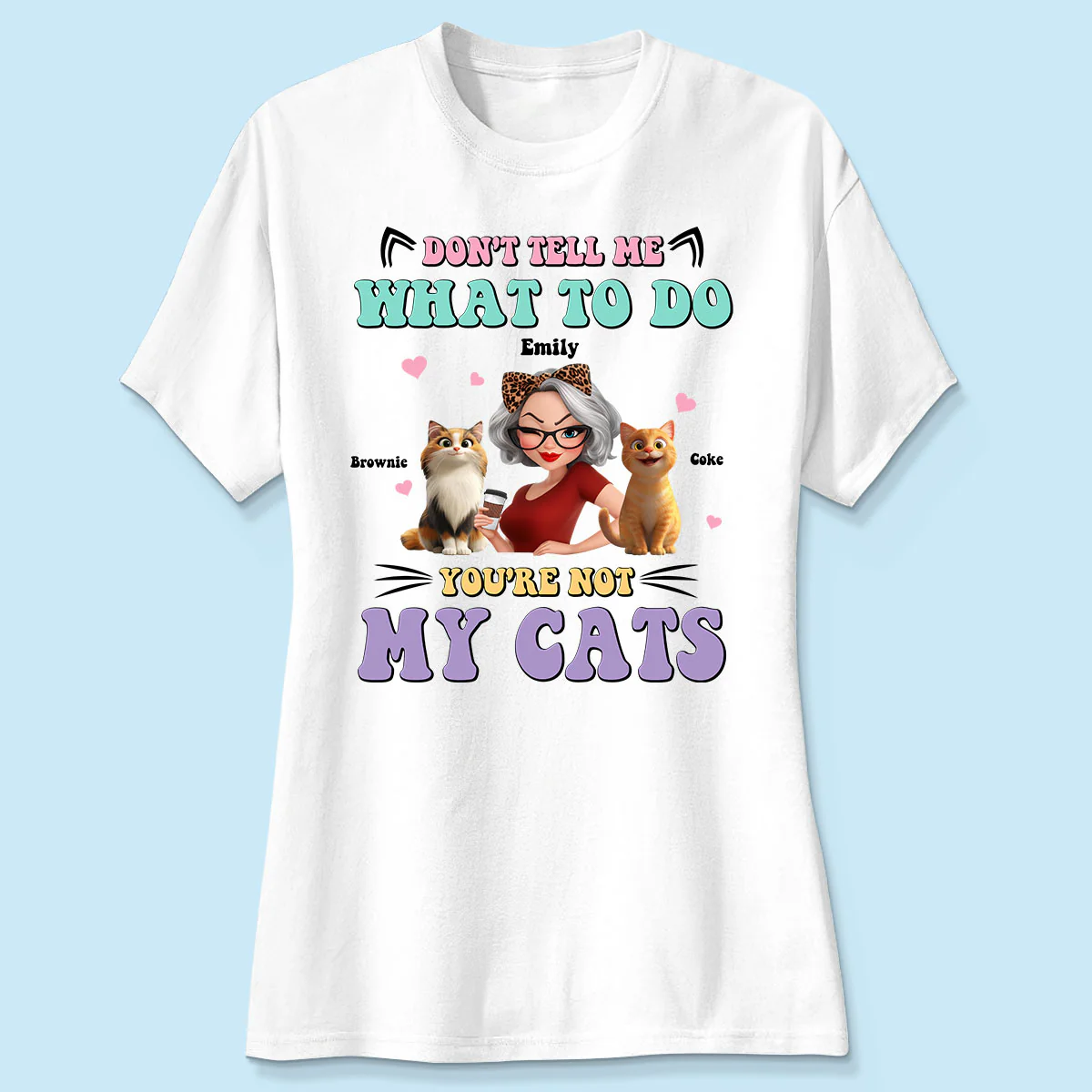 Don't Tell Me What to Do, You're Not My Cats Personalized Shirt, Gift for Cat Moms - Image 8