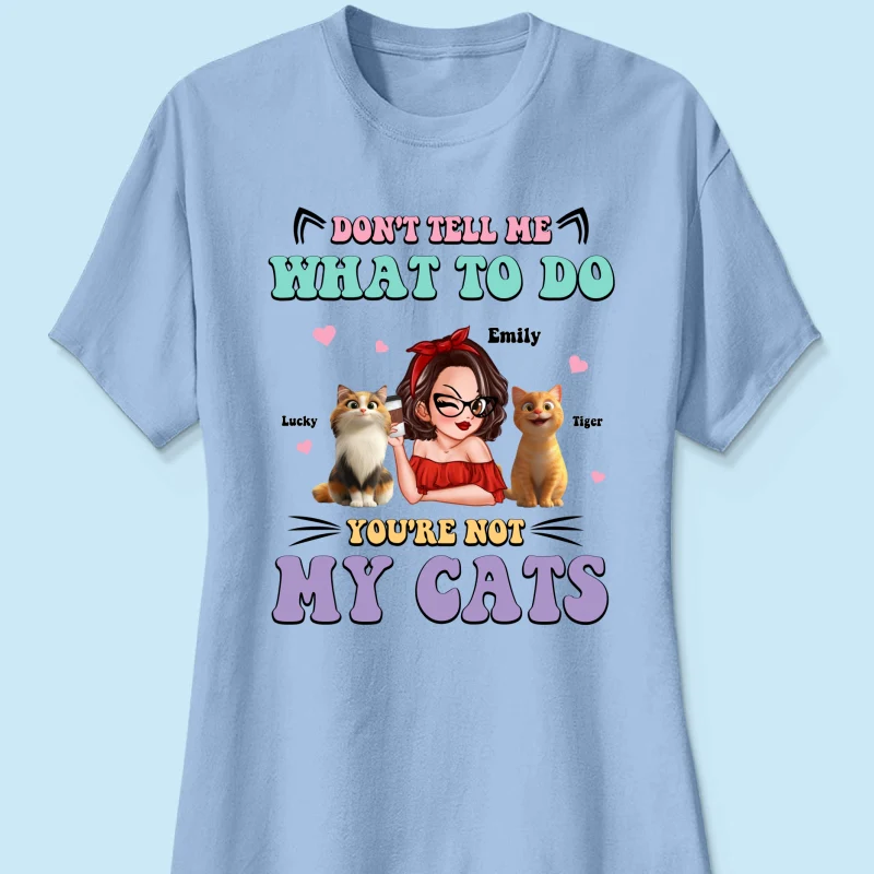 Don't Tell Me What to Do, You're Not My Cats Personalized Shirt, Gift for Cat Moms - Image 17