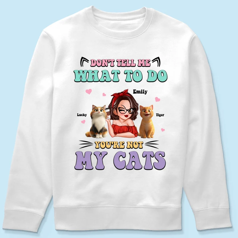 Don't Tell Me What to Do, You're Not My Cats Personalized Shirt, Gift for Cat Moms - Image 22