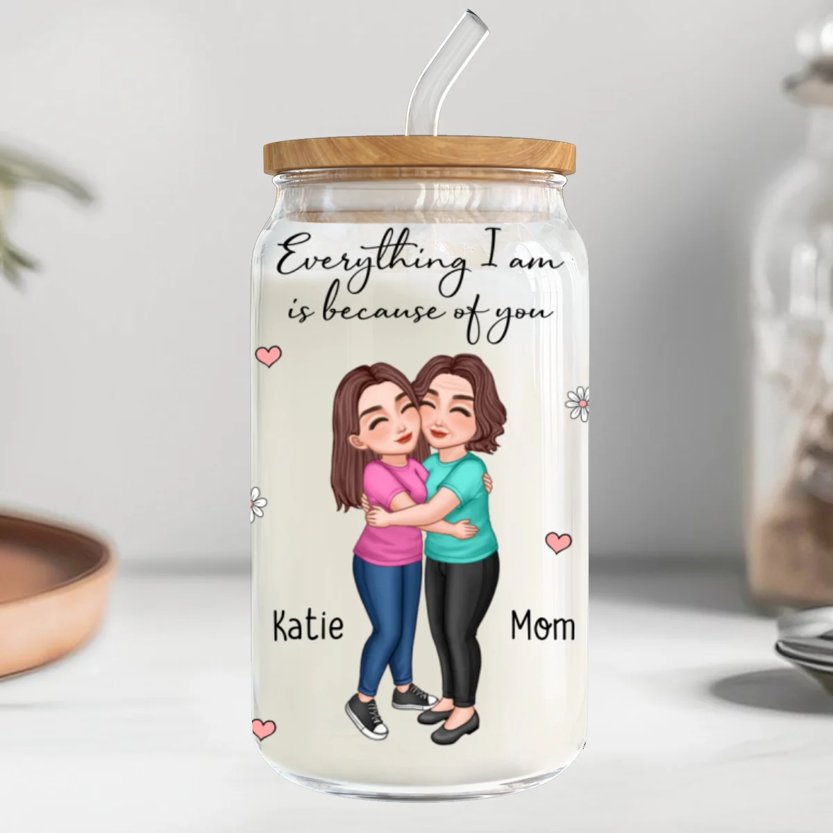 Everything I Am Is Because Of You Gift For Mom Personalized Clear Glass Can - Image 8