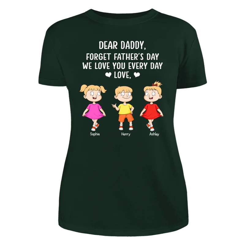 Forget Father‘s Day We Love You Every Day Adorable Kids Gift For Dad Personalized Shirt - Image 10