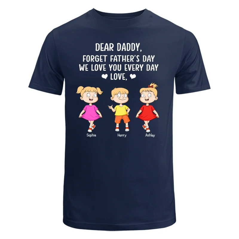Forget Father‘s Day We Love You Every Day Adorable Kids Gift For Dad Personalized Shirt - Image 5