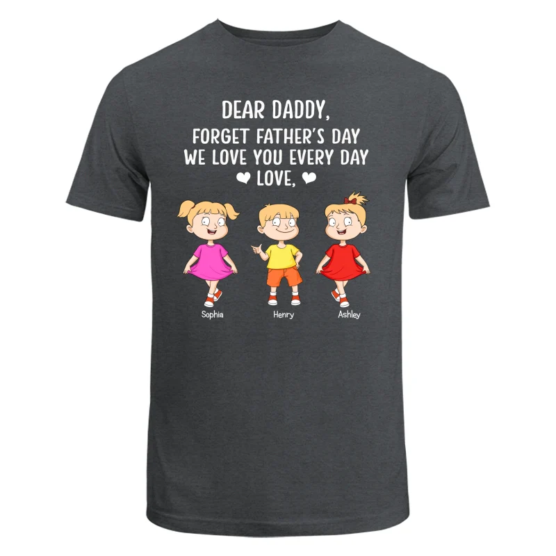 Forget Father‘s Day We Love You Every Day Adorable Kids Gift For Dad Personalized Shirt - Image 6