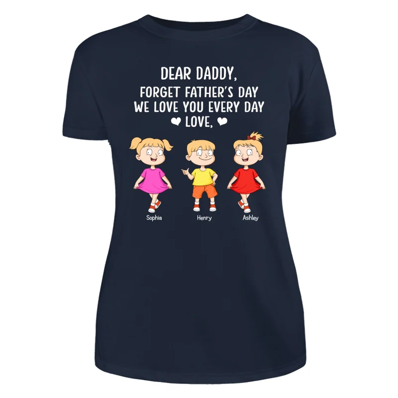 Forget Father‘s Day We Love You Every Day Adorable Kids Gift For Dad Personalized Shirt - Image 8