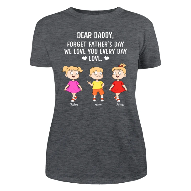 Forget Father‘s Day We Love You Every Day Adorable Kids Gift For Dad Personalized Shirt - Image 9
