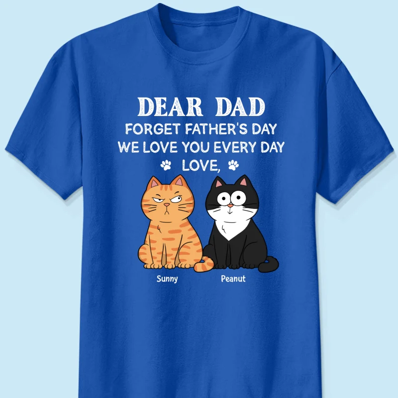 Forget Father's Day We Love You Every Day Gift For Cat Lover Personalized Shirt - Image 15
