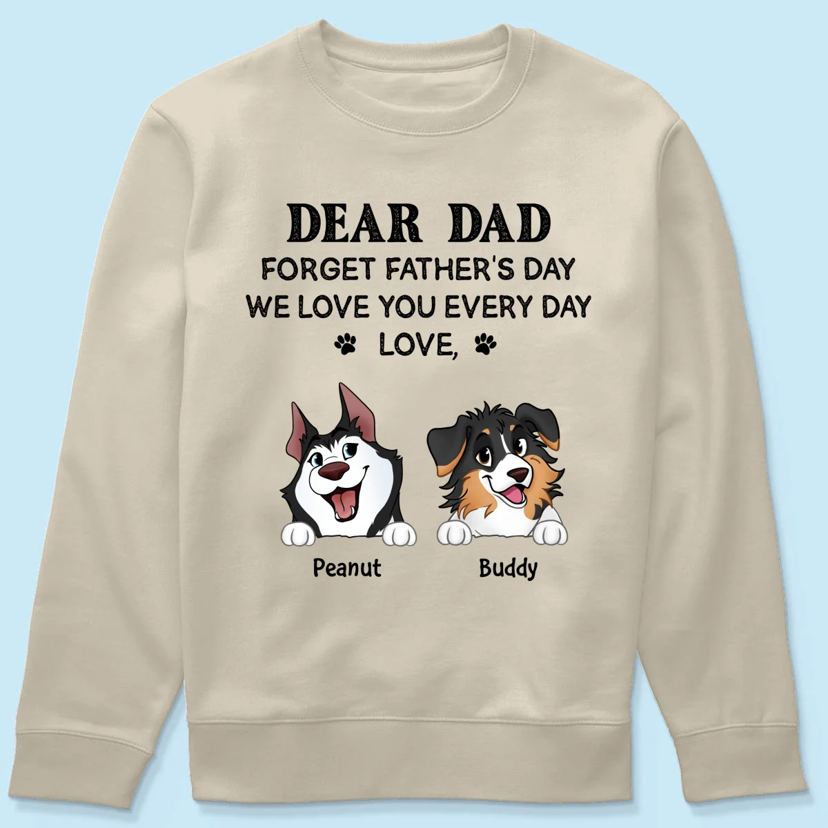 Forget Father's Day We Love You Every Day Gift For Dog Lover Personalized Light Color Shirt - Image 13