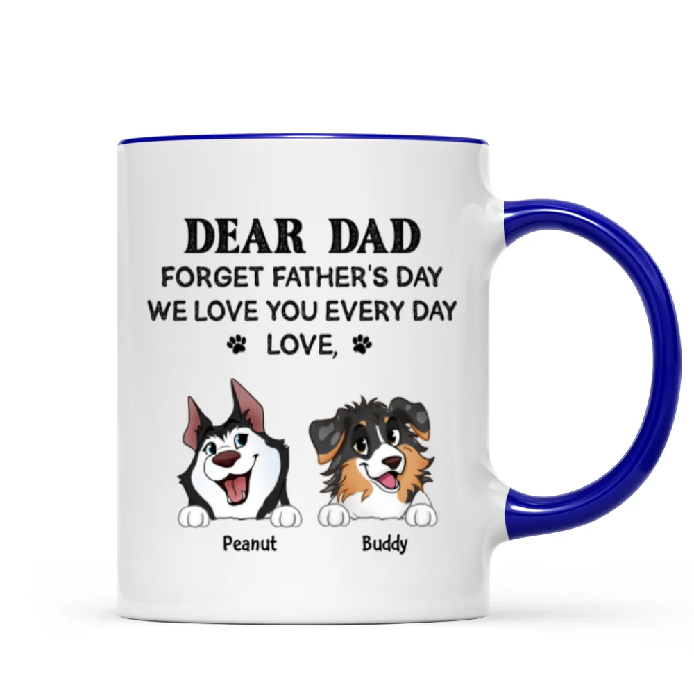 Forget Father's Day We Love You Every Day Gift For Dog Lover Personalized Mug - Image 14