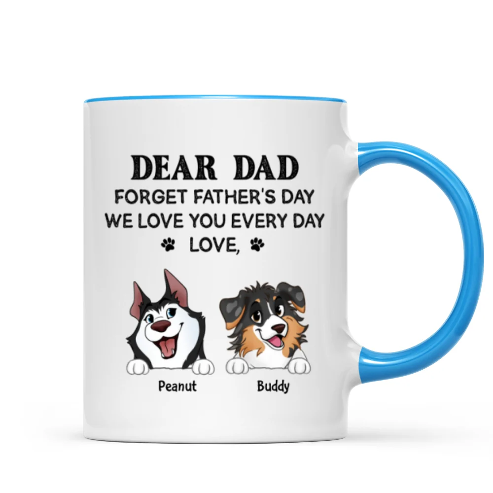 Forget Father's Day We Love You Every Day Gift For Dog Lover Personalized Mug - Image 16