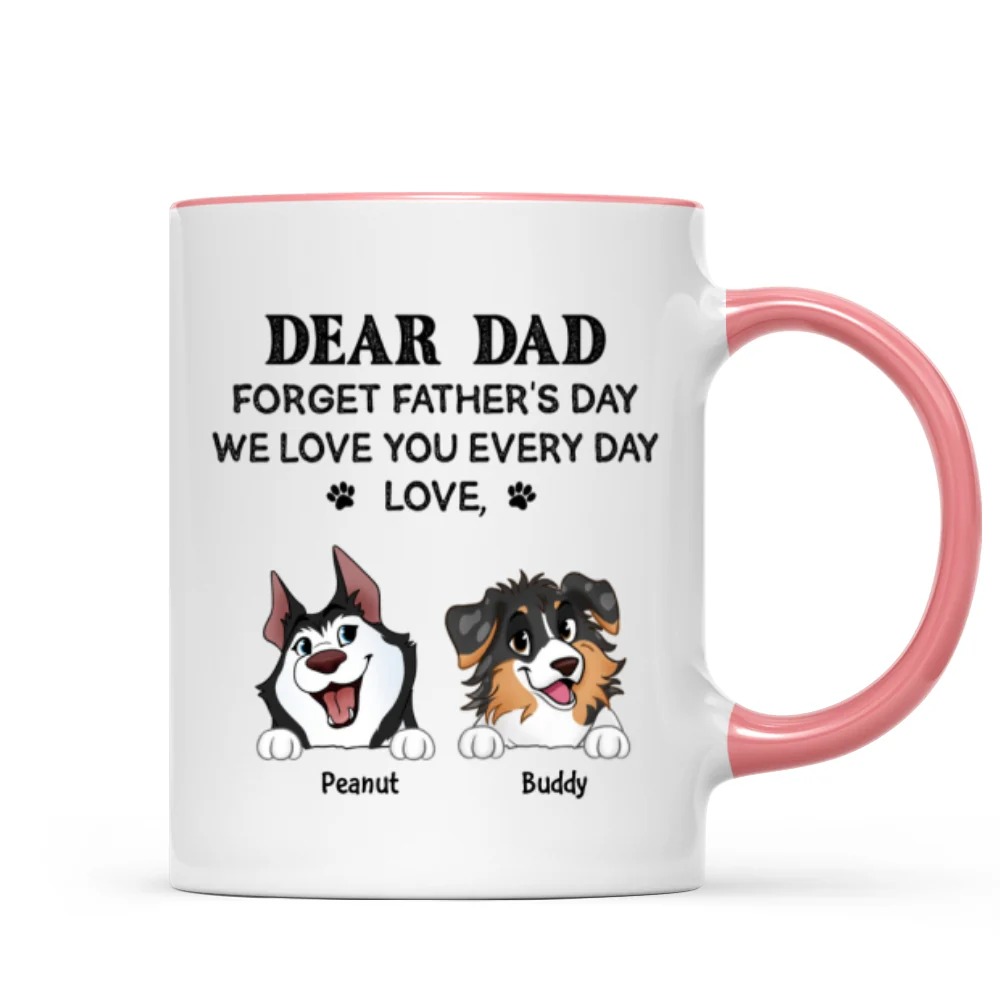 Forget Father's Day We Love You Every Day Gift For Dog Lover Personalized Mug - Image 17