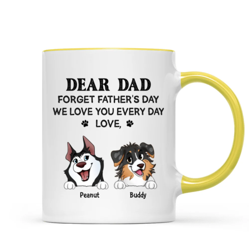 Forget Father's Day We Love You Every Day Gift For Dog Lover Personalized Mug - Image 19