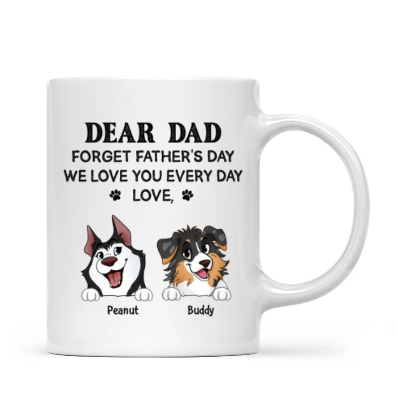 Forget Father's Day We Love You Every Day Gift For Dog Lover Personalized Mug - Image 20