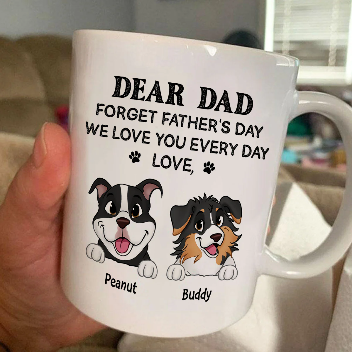 Forget Father's Day We Love You Every Day Gift For Dog Lover Personalized Mug - Image 4