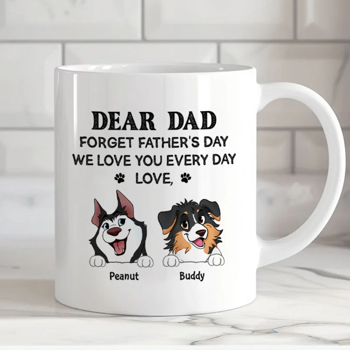 Forget Father's Day We Love You Every Day Gift For Dog Lover Personalized Mug - Image 7