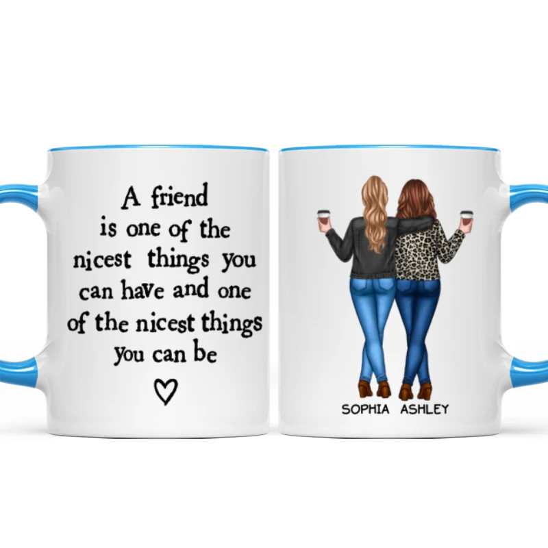 Friends Nicest Things Can Have Nicest Things Can Be Gift For Best Friends Personalized Mug - Image 12
