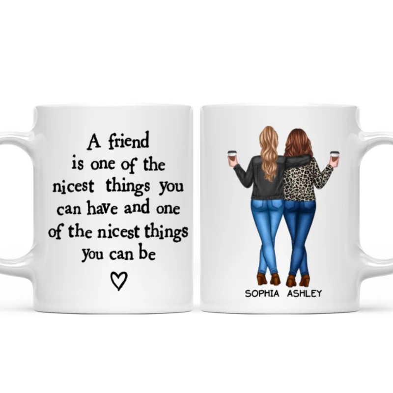 Friends Nicest Things Can Have Nicest Things Can Be Gift For Best Friends Personalized Mug - Image 8
