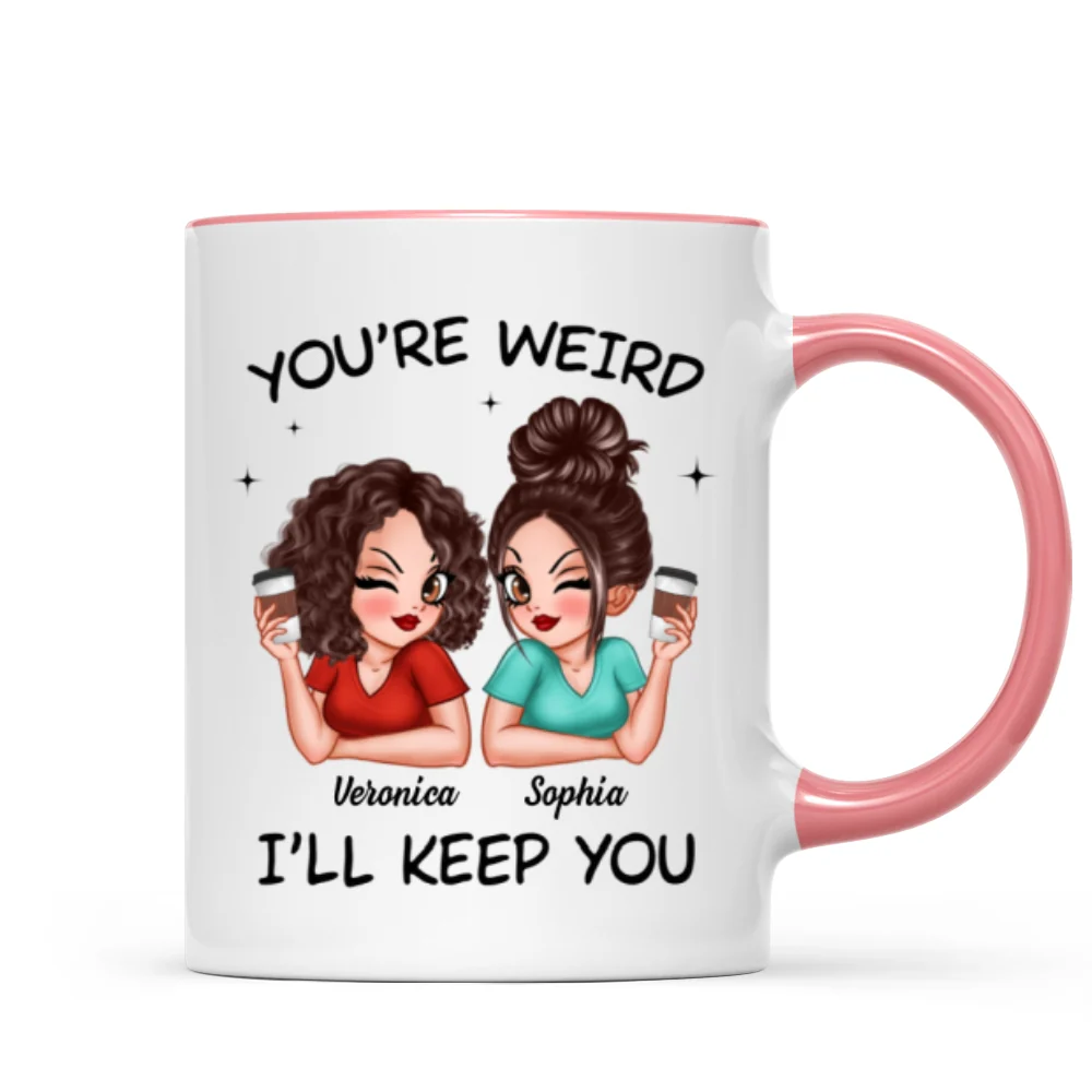 Funny Gift For Besties You're Weird I'll Keep You Personalized Mug - Image 14
