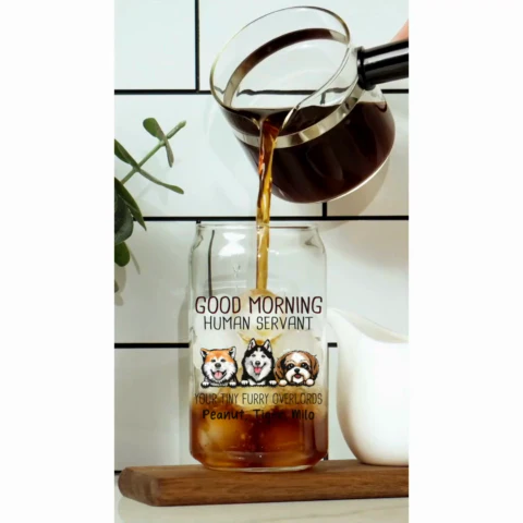 Good Morning Dog Human Servant Funny Gift For Dog Lovers Personalized Clear Glass Can - Image 2