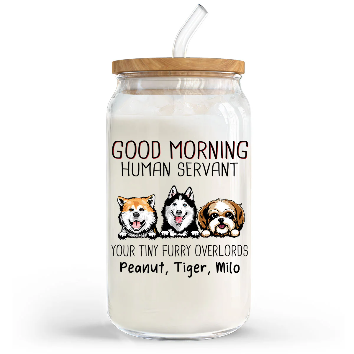 Good Morning Dog Human Servant Funny Gift For Dog Lovers Personalized Clear Glass Can - Image 3