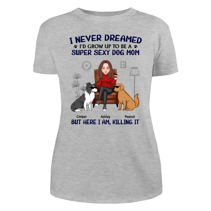 Grow Up To Be A Super Sexy Dog Mom Funny Dogs Cartoon Personalized Shirt - Image 10