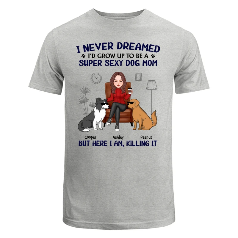 Grow Up To Be A Super Sexy Dog Mom Funny Dogs Cartoon Personalized Shirt - Image 6