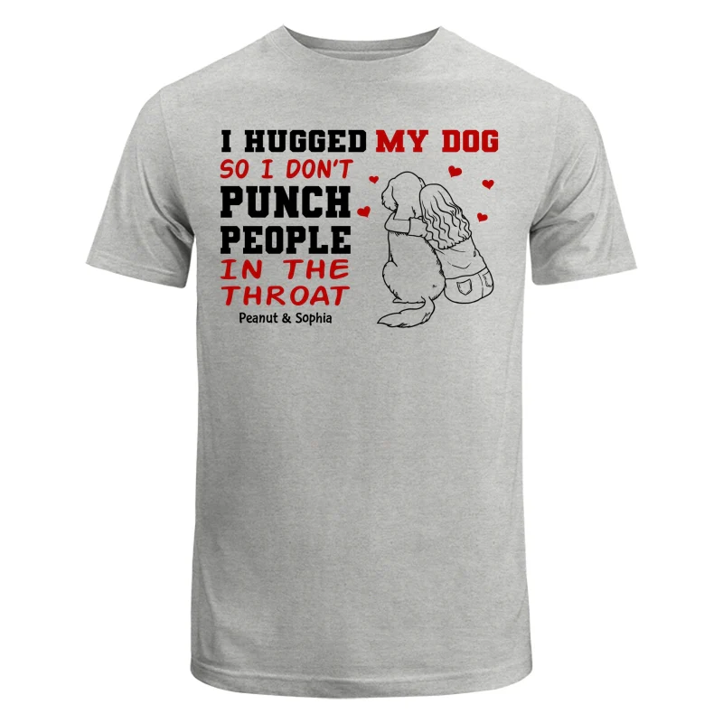 I Hug My Dog So I Don‘t Punch People Personalized Shirt - Image 6