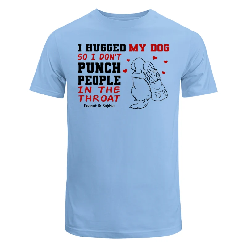 I Hug My Dog So I Don‘t Punch People Personalized Shirt - Image 8