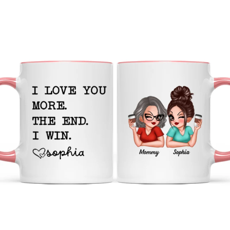 I Love You More The End I Win Gift For Mom From Daughter Personalized Mug - Image 13