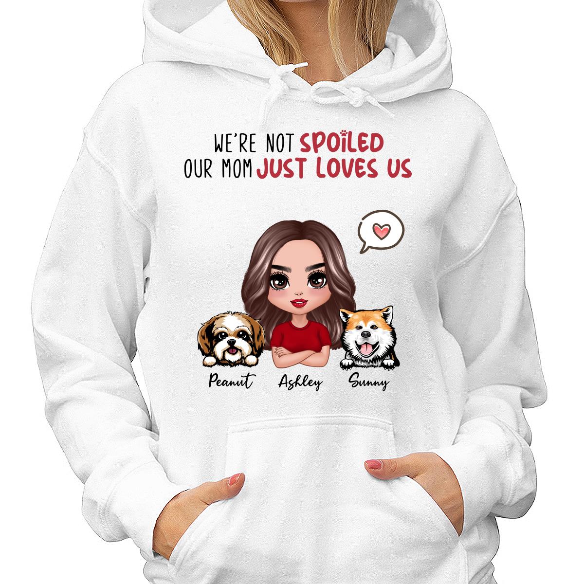 I‘m Not Spoiled Mom Loves Me Dog Mom Personalized Shirt - Image 4