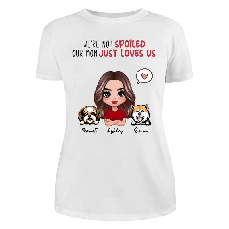 I‘m Not Spoiled Mom Loves Me Dog Mom Personalized Shirt - Image 9