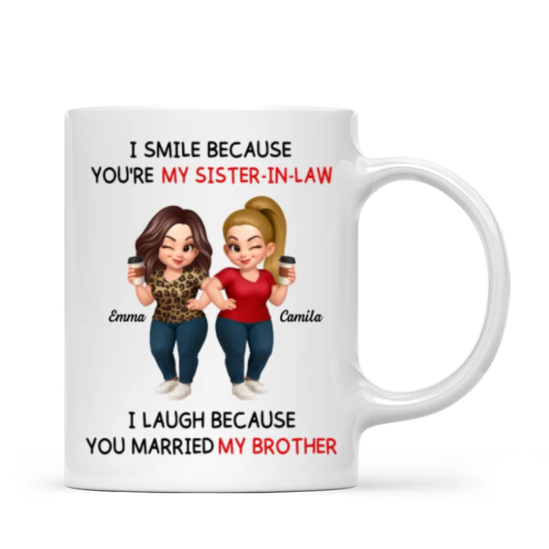 I Smile Because You're My Sister-In-Law Laugh Because You Married My Brother - Personalized Mug - Funny Gift For Sister-in-law - Image 7