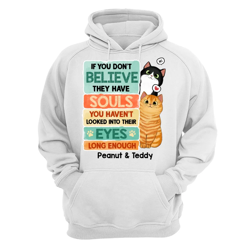 If You Don‘t Believe They Have Souls Look Into Their Eyes Peeking Cat Personalized Shirt - Image 13