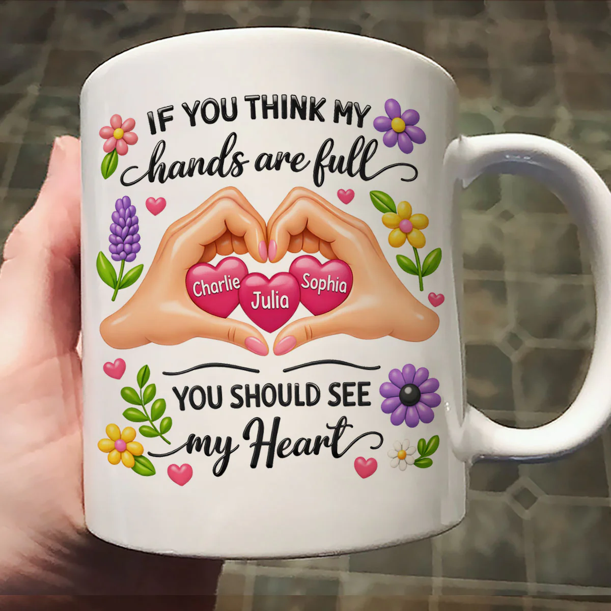 If You Think My Hands Are Full You Should See My Heart - Personalized Mug - Image 5