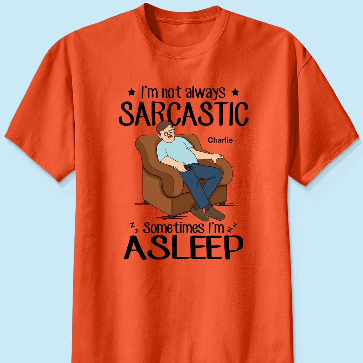 I‘m Not Always Sarcastic Sometimes I’m Asleep Funny Gift For Husband Dad Grandpa Personalized Shirt - Image 10