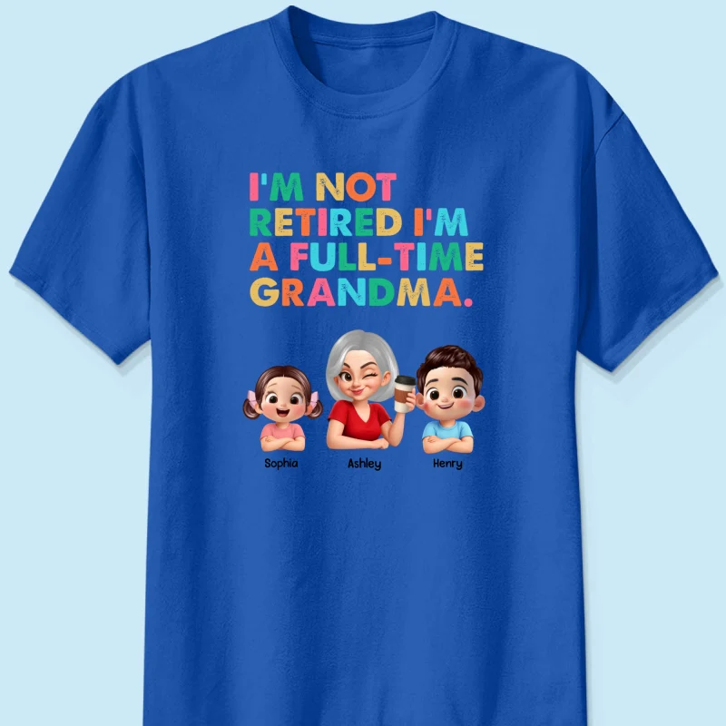 I'm Not Retired I'm A Full Time Grandma - Personalized Shirt - Retirement Gift for Grandma, Mom, Wife - Image 13