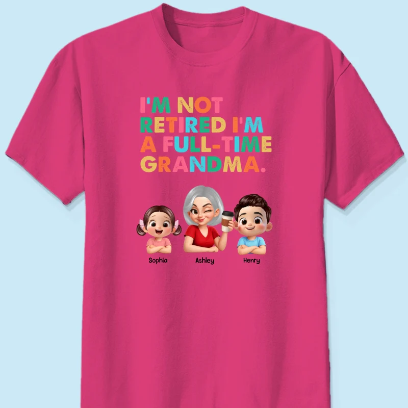 I'm Not Retired I'm A Full Time Grandma - Personalized Shirt - Retirement Gift for Grandma, Mom, Wife - Image 24