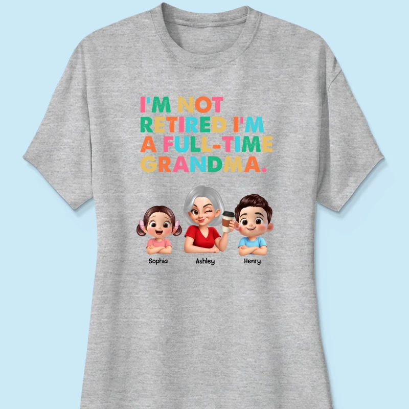 I'm Not Retired I'm A Full Time Grandma - Personalized Shirt - Retirement Gift for Grandma, Mom, Wife - Image 36