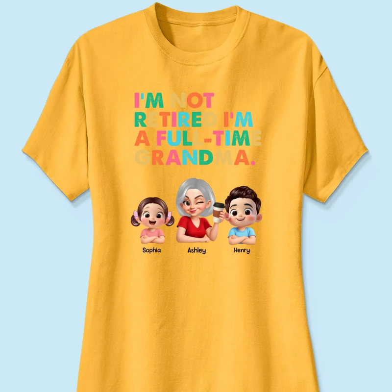 I'm Not Retired I'm A Full Time Grandma - Personalized Shirt - Retirement Gift for Grandma, Mom, Wife - Image 39