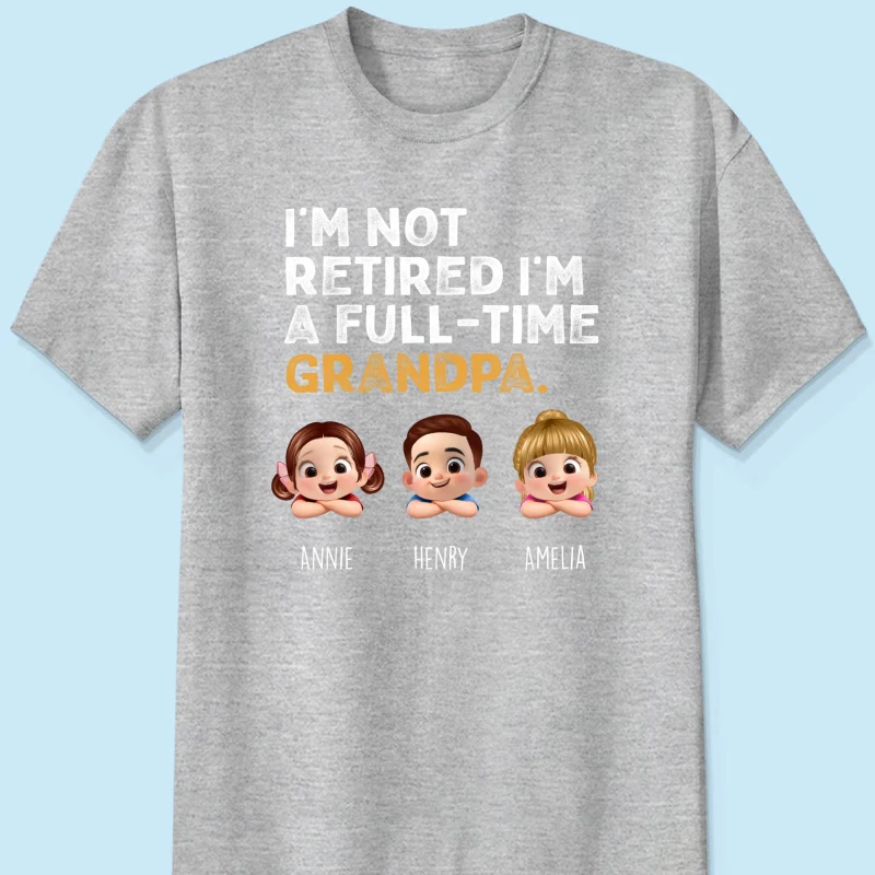 I'm Not Retired I'm A Full Time Grandpa - Personalized Shirt - Retirement Gift for Grandpa, Dad, Husband - Image 22