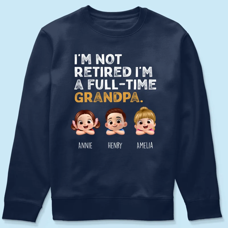 I'm Not Retired I'm A Full Time Grandpa - Personalized Shirt - Retirement Gift for Grandpa, Dad, Husband - Image 31