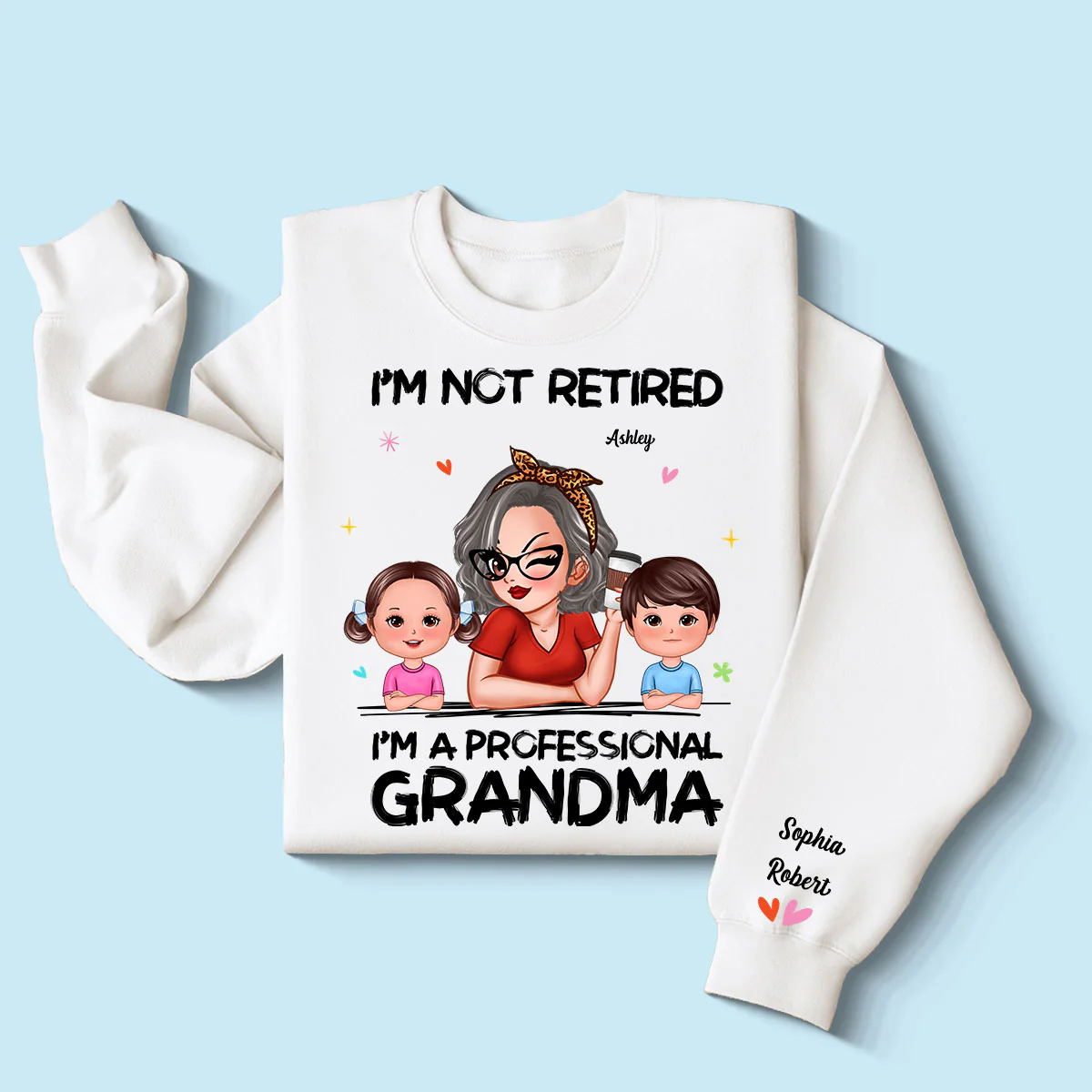 I'm Not Retired I'm A Professional Grandma Of Cute Grandkids Personalized Sleeve Printed Sweatshirt