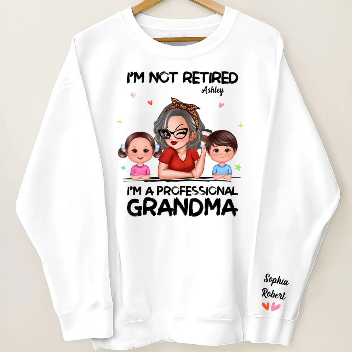 I'm Not Retired I'm A Professional Grandma Of Cute Grandkids Personalized Sleeve Printed Sweatshirt - Image 7