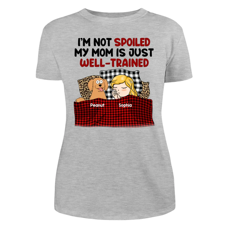 I‘m Not Spoiled My Dog Mom Is Well Trained Personalized Shirt - Image 10