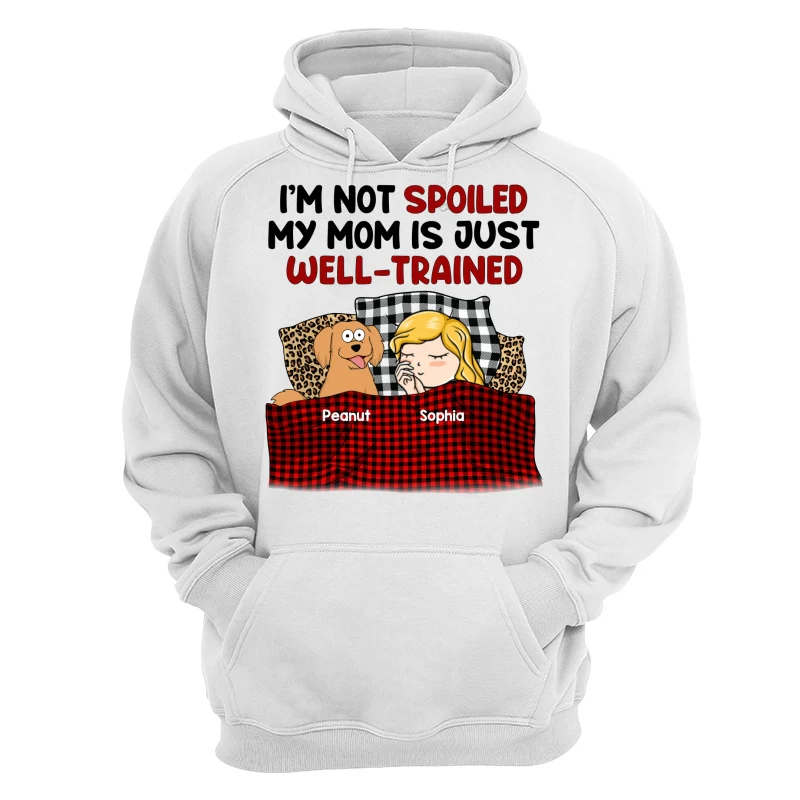 I‘m Not Spoiled My Dog Mom Is Well Trained Personalized Shirt - Image 13