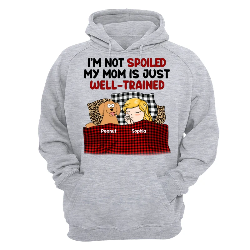 I‘m Not Spoiled My Dog Mom Is Well Trained Personalized Shirt - Image 14