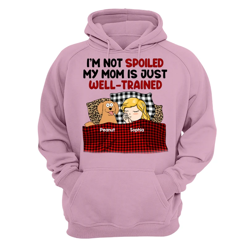 I‘m Not Spoiled My Dog Mom Is Well Trained Personalized Shirt - Image 15