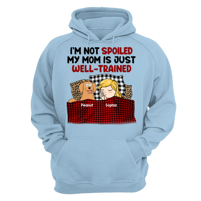 I‘m Not Spoiled My Dog Mom Is Well Trained Personalized Shirt - Image 16