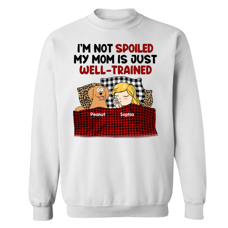 I‘m Not Spoiled My Dog Mom Is Well Trained Personalized Shirt - Image 17