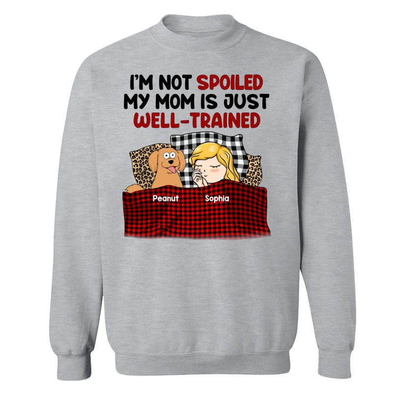 I‘m Not Spoiled My Dog Mom Is Well Trained Personalized Shirt - Image 18
